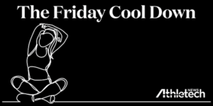 Friday Cool Down 2- Athletech News- Fitness News